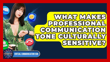 What Makes Professional Communication Tone Culturally Sensitive? - Virtual Communication Hub