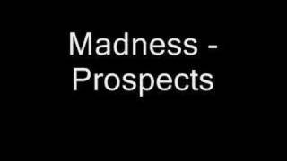 Madness - Prospects