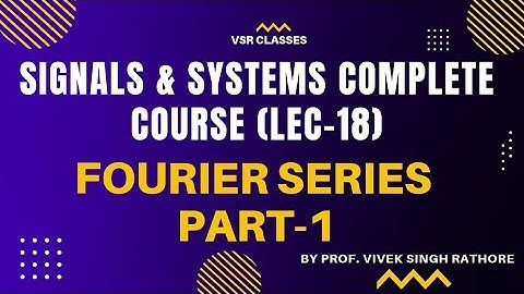 Fourier Series explained in hindi | Part-1|| SIGNAL AND SYSTEM COMPLETE COURSE (LEC 18) | GATE & ESE