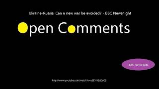 Open Comments - BBC Newsnight - Ukraine-Russia: Can a new war be av...