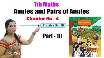7th Maths | Angles and Pairs of Angles| Part -10 | Chapter - 4 | Practice Set 19 | Maharashtra Board