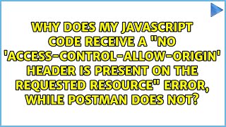 Why does my JavaScript code receive a "No 'Access-Control-Allow-Origin' header is present on the...
