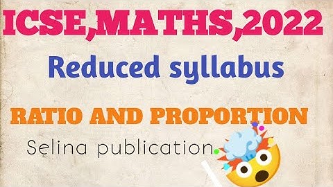 Reduced syllabus, ICSE, Maths ,2022,Ratio and Proportion, Selina publication