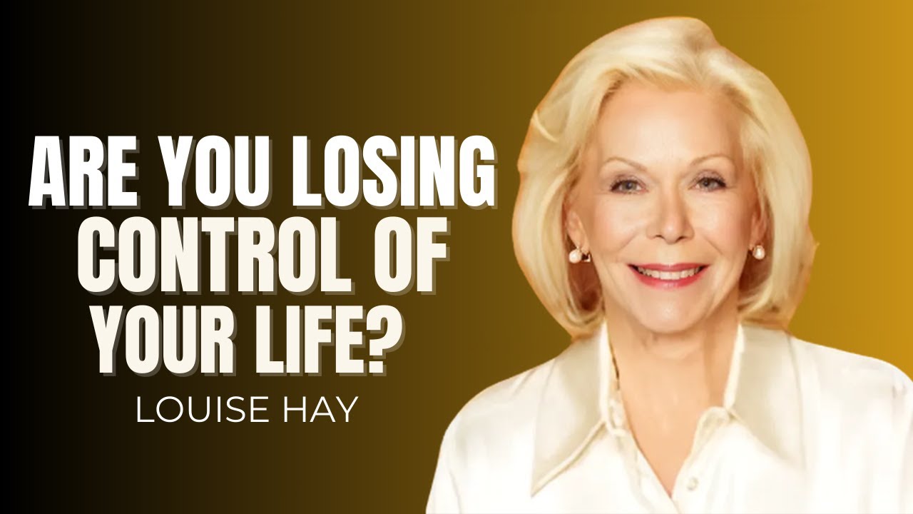 ARE YOU LOSING CONTROL OF YOUR LIFE | Louise Hay | Motivational Speech ...