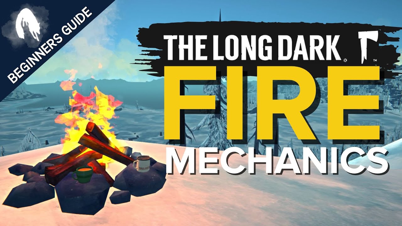 The Long Dark Fire Guide: Mastering Basic Fire Mechanics for Survival ...