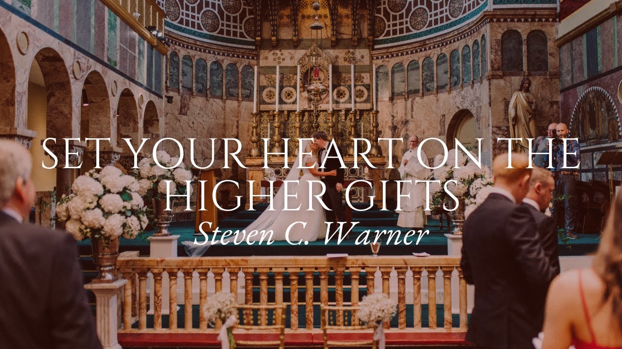 Set Your Heart on the Higher Gifts - Steven C. Warner