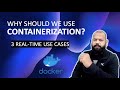 Why should we use containerization  3 real time use cases