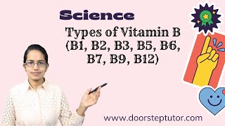 Vitamins: Types of Vitamin B (B1, B2, B3, B5, B6, B7, B9, B12)& Lost Vitamins B4, B8, B10, B11