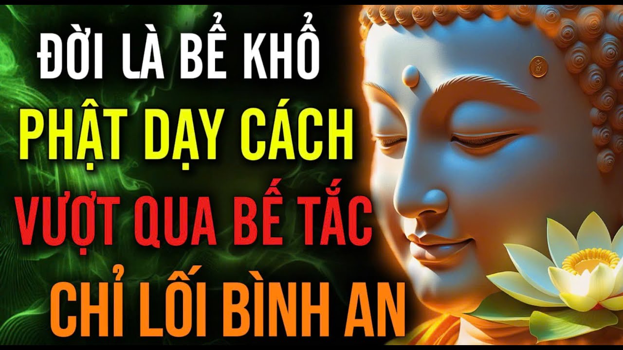 Đời Là Bể Khổ – Phật Dạy Cách Vượt Qua Mọi Bế Tắc, Chỉ Lối Bình Yên | MỘT ĐỜI AN NHIÊN