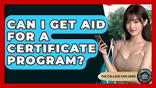 Can I Get Aid For A Certificate Program? - The College Explorer