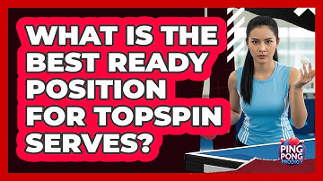 What is the best ready position for topspin serves?