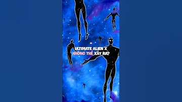 Ultimate Alien X không thể xảy ra #ben10