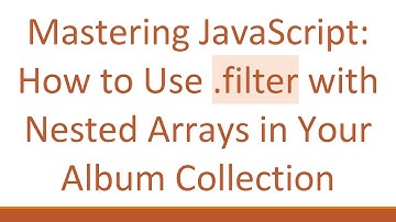 Mastering JavaScript: How to Use .filter with Nested Arrays in Your Album Collection