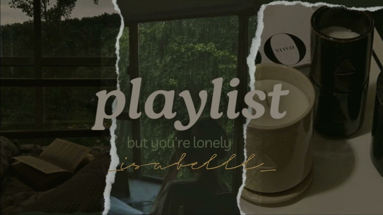 [Playlist] pov: you're alone and tired