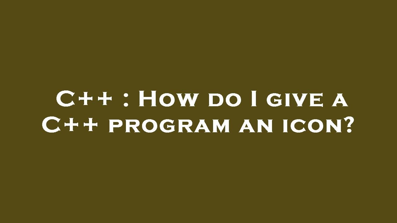 C++ : How do I give a C++ program an icon? - YouTube