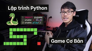 Hướng Dẫn Lập Trình Game Rắn Săn Mồi Bằng Python Cho Người mới Bắt Đầu