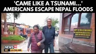 Americans Escape Nepal Floods | “Came Like A Tsunami”: Americans Recall Nepal Flood Horror | N18G