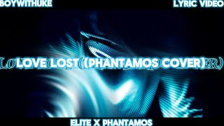 Video thumbnail of "BoyWithUke - Love Lost (Phantamos Cover / Remix) (With @Phantamos)"
