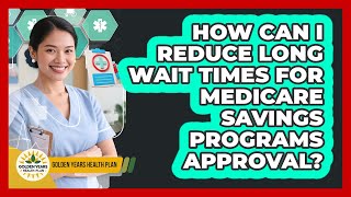 Famous How Can I Reduce Long Wait Times For Medicare Savings Programs Approval? - Golden Years Health Plan Profile