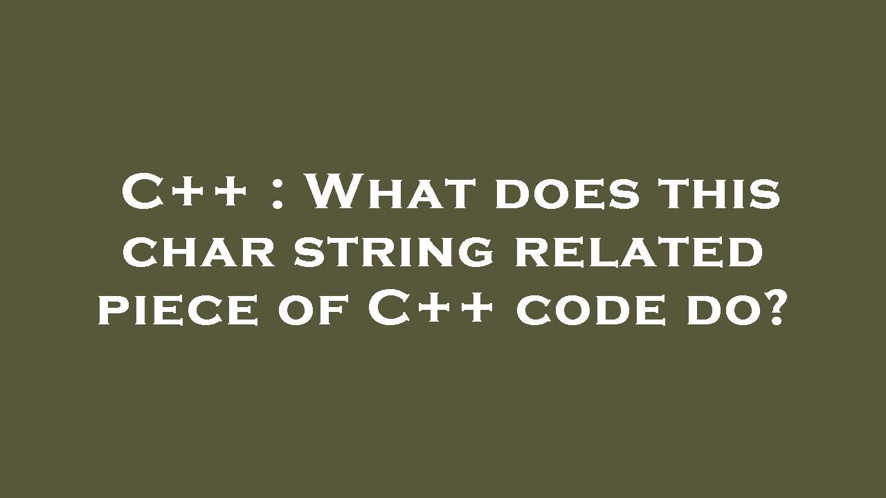 C++ : What does this char string related piece of C++ code do? - YouTube