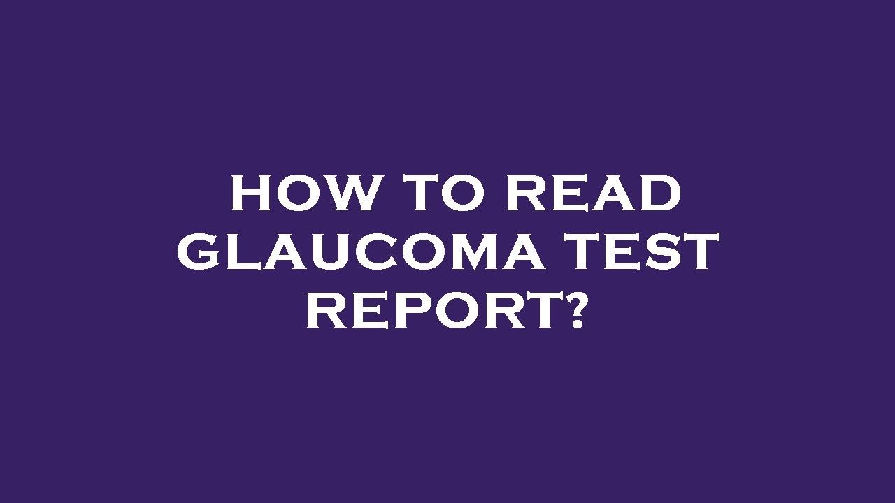 How to read glaucoma test report?
