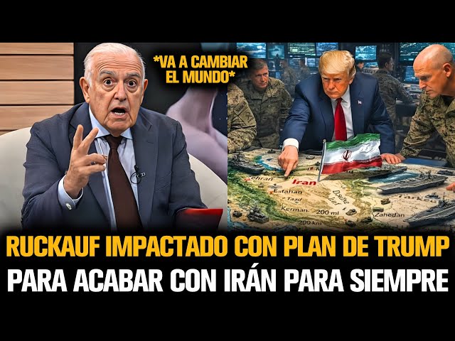 RUCKAUF IMPACTADO CON PLAN DE TRUMP PARA ACABAR CON IRÁN PARA SIEMPRE