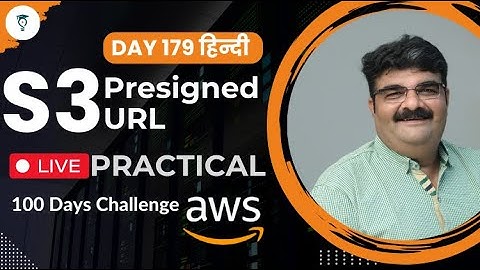 Day 179 || AWS S3 Presigned URL || Aws In Hindi || AWS Bhavesh Atara