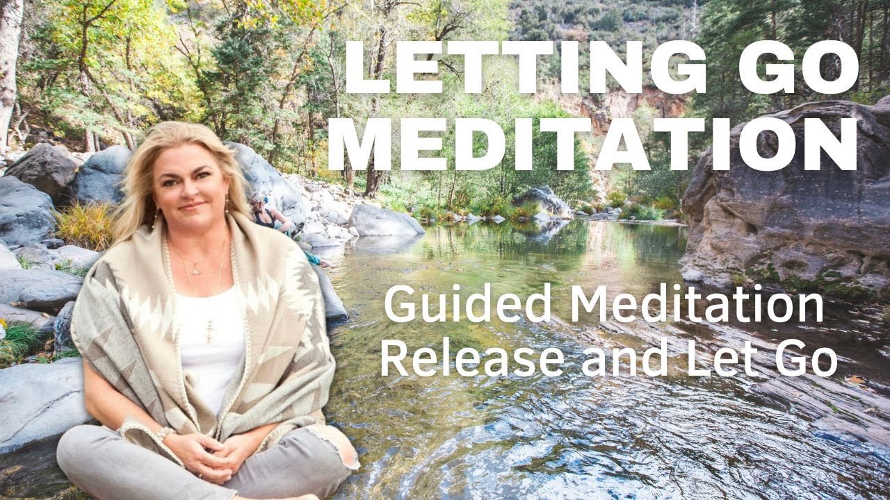 Letting Go Meditation Guided Meditation to Release and Let Go