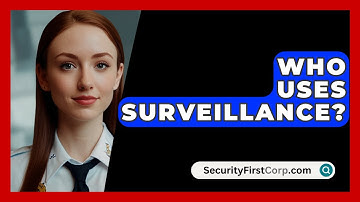 Who Uses Surveillance? - SecurityFirstCorp.com
