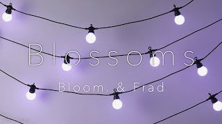 Blossoms // Bloom. & Frad