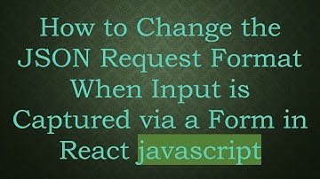 How to Change the JSON Request Format When Input is Captured via a Form in React javascript