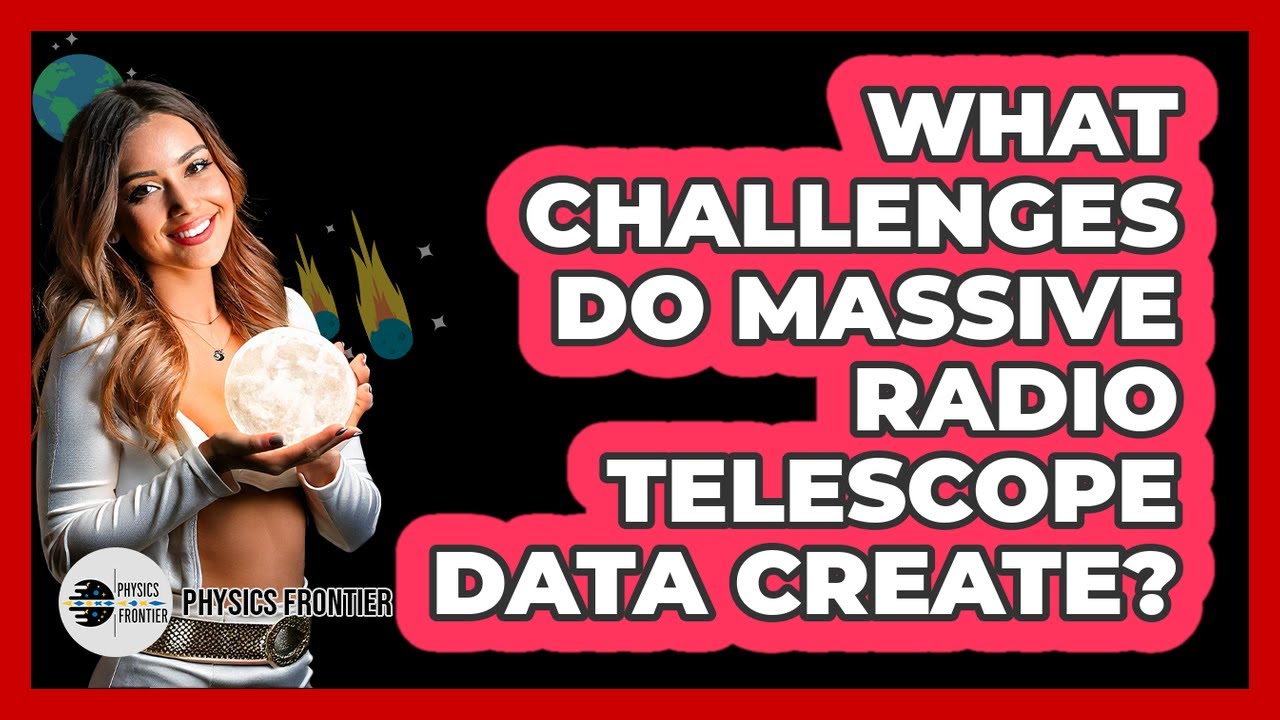 What Challenges Do Massive Radio Telescope Data Create? - Physics Frontier