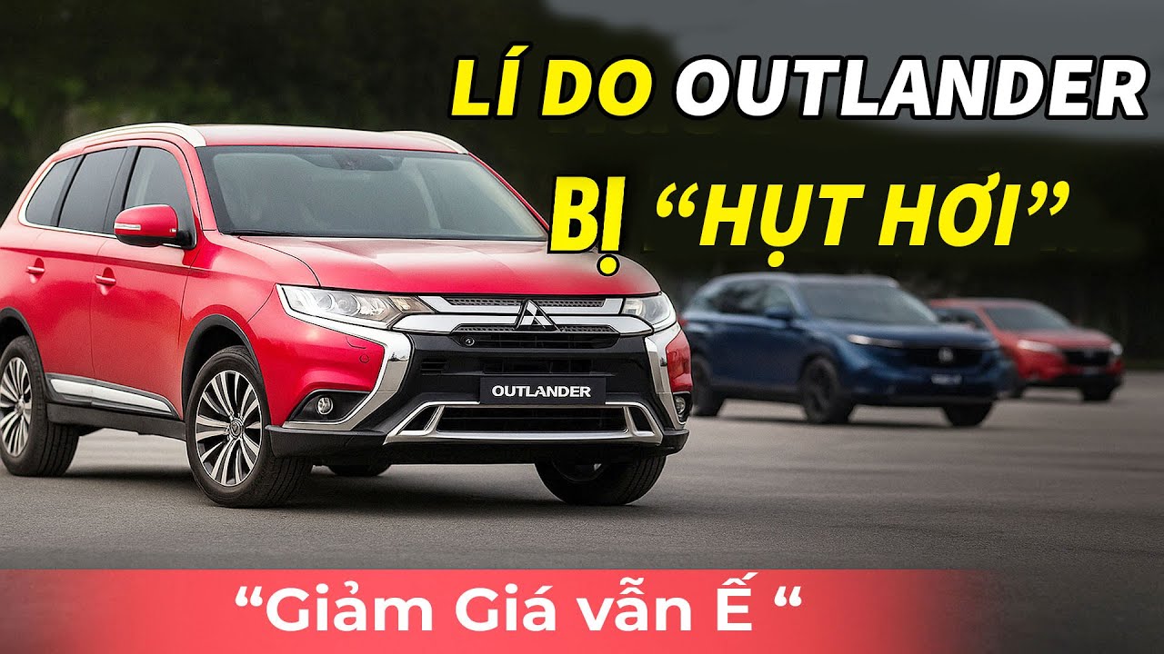 Lí Do Khiến OUTLANDER 'Hụt Hơi' Trong Phân Khúc SUV C – Sắp Bị Khai Tử?