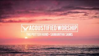 The Potter's Hand - Hillsong (Samantha Sams acoustic cover)