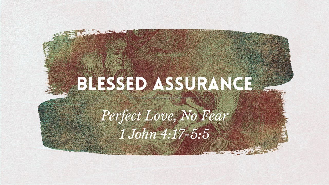 July 21, 2024, Blessed Assurance Perfect Love, No Fear, 1 John 4:17-5:5 ...