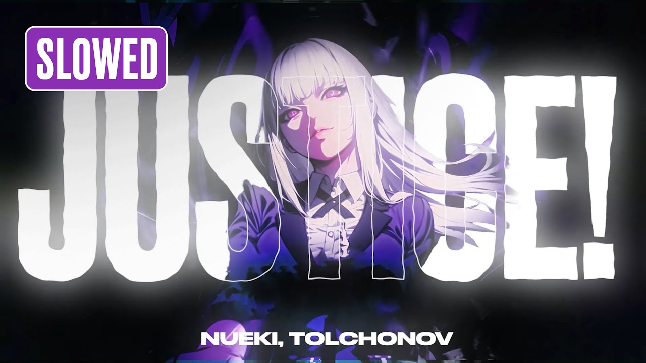 NUEKI, TOLCHONOV - JUSTICE! (SLOWED)