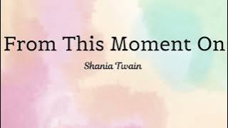 From This Moment On -  Shania Twain  ( LYRICS )