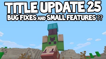 Minecraft (Xbox360/PS3) - Title Update 25 - Bug Fixes + Added Features? Discussion