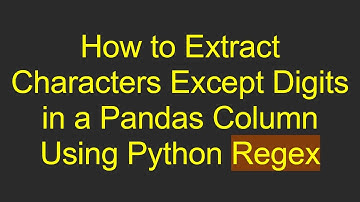 How to Extract Characters Except Digits in a Pandas Column Using Python Regex