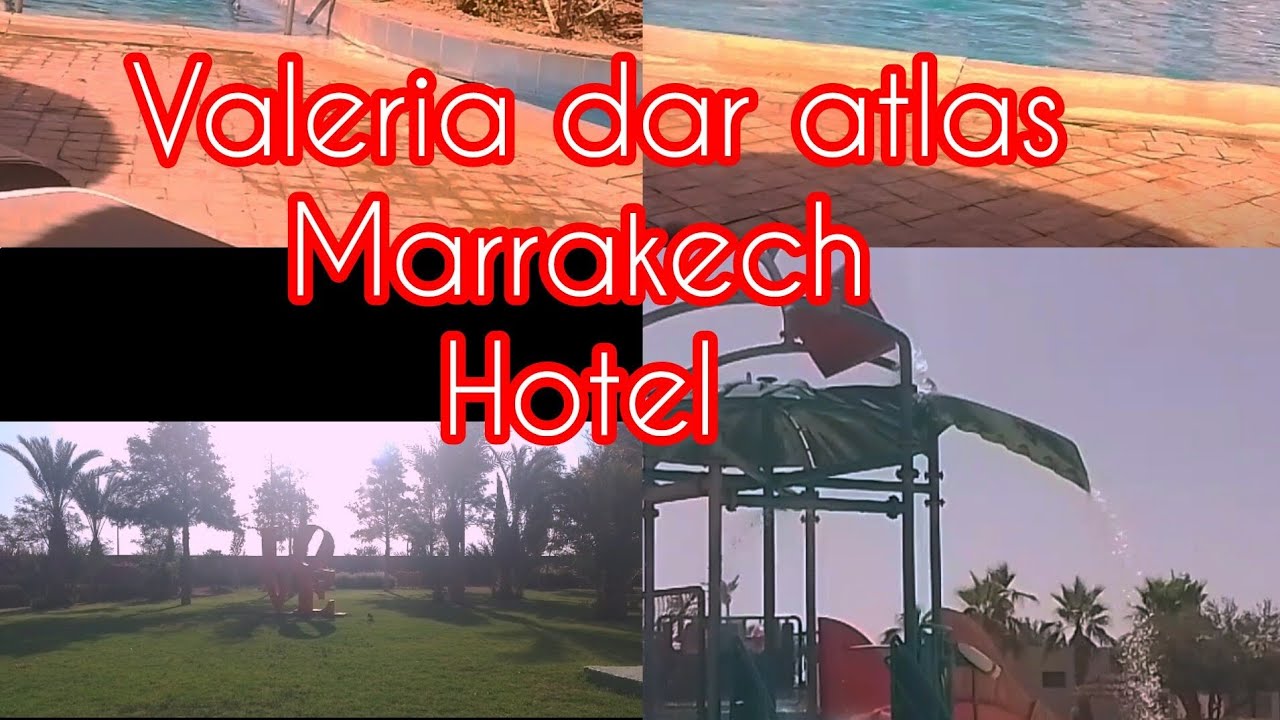 Valeria dar atlas hotel Marrakech #اكسبلور aquapark  مراكش المغرب اكوابارك