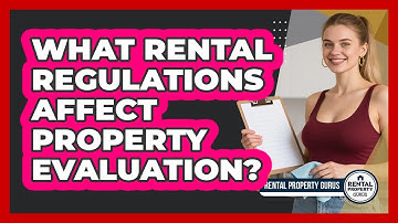 What Rental Regulations Affect Property Evaluation? - Rental Property Gurus