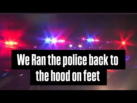 We Ran The Police Back to The Hood on Feet!!