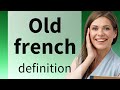 Old French OLD FRENCH Meaning 