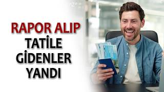 RAPOR ALIP TATİLE GİDENLER YANDI