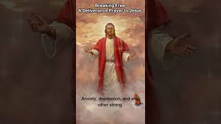 Breaking Free  -  A Deliverance Prayer to Jesus