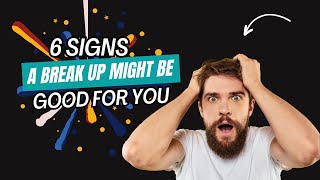 6 Signs A Break Up Might Be Good For You Wealth