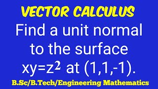 Find #Unitnormal to xy=z^2 at (1,1,-1). | Vector Calculus |  L1k,458