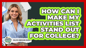 How Can I Make My Activities List Stand Out For College? - College Admissions Insider