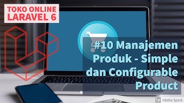 Membuat Toko Online dengan Laravel 6 #10 Manajemen Produk - Simple dan Configurable Product