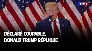 Déclaré coupable, Donald Trump réplique